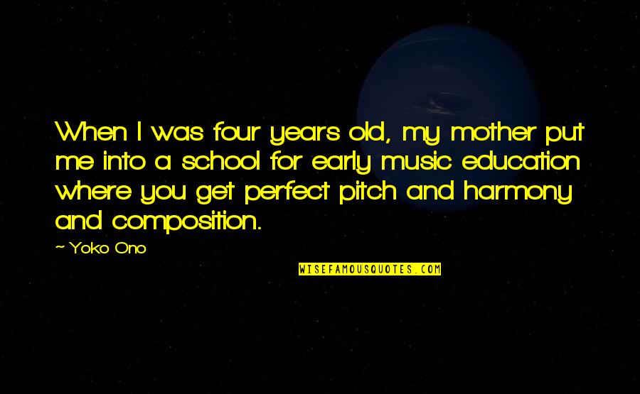 Best Pitch Perfect 2 Quotes By Yoko Ono: When I was four years old, my mother Best Pitch Perfect 2 Quotes By Yoko Ono: When I was four years old, my mother