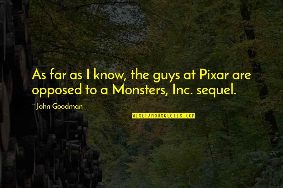 Best Pixar Quotes By John Goodman: As far as I know, the guys at