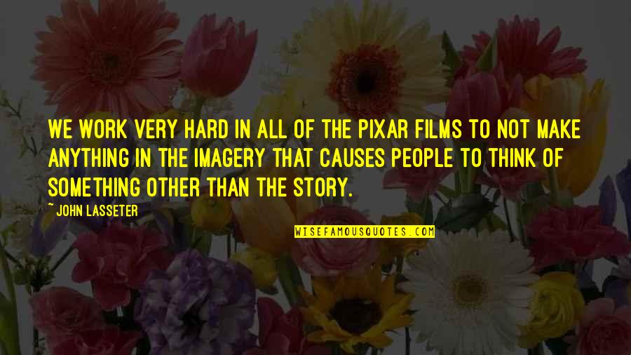 Best Pixar Quotes By John Lasseter: We work very hard in all of the