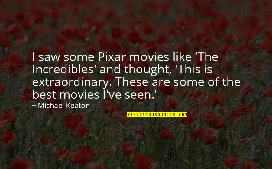 Best Pixar Quotes By Michael Keaton: I saw some Pixar movies like 'The Incredibles'