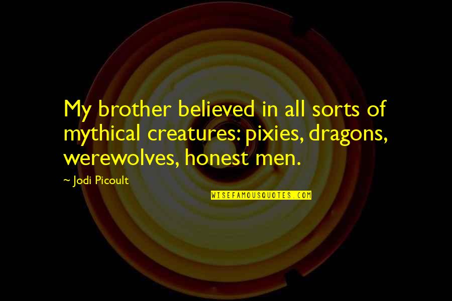 Best Pixies Quotes By Jodi Picoult: My brother believed in all sorts of mythical