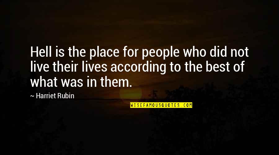 Best Place For Quotes By Harriet Rubin: Hell is the place for people who did Best Place For Quotes By Harriet Rubin: Hell is the place for people who did