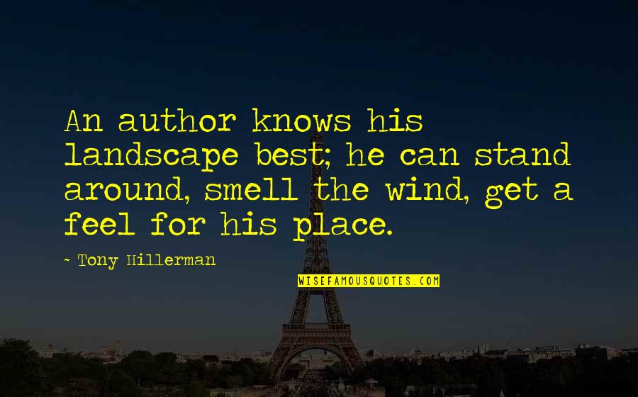 Best Place For Quotes By Tony Hillerman: An author knows his landscape best; he can Best Place For Quotes By Tony Hillerman: An author knows his landscape best; he can