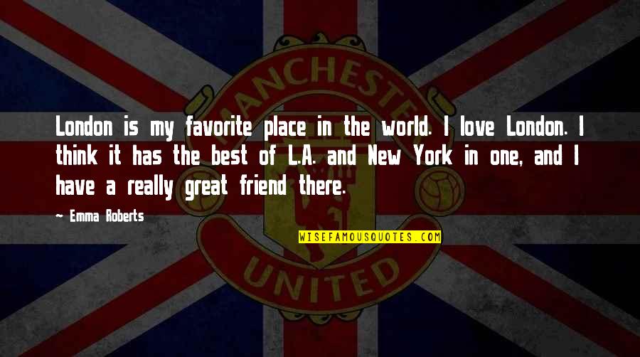 Best Place In The World Quotes By Emma Roberts: London is my favorite place in the world.