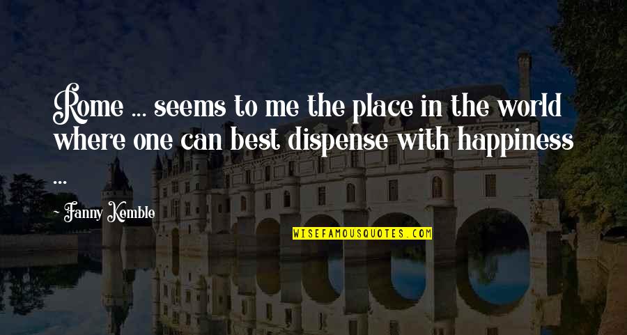 Best Place In The World Quotes By Fanny Kemble: Rome ... seems to me the place in