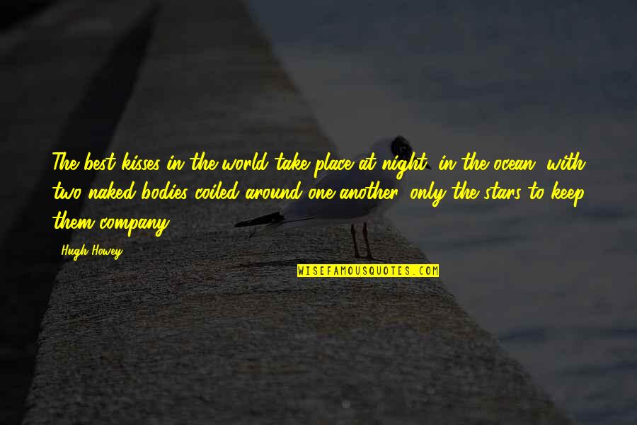 Best Place In The World Quotes By Hugh Howey: The best kisses in the world take place Best Place In The World Quotes By Hugh Howey: The best kisses in the world take place