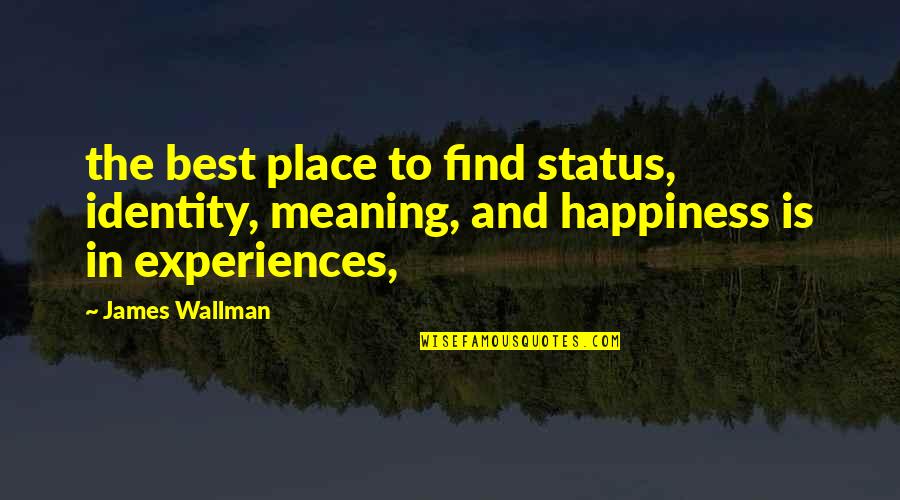 Best Place To Find Quotes By James Wallman: the best place to find status, identity, meaning,