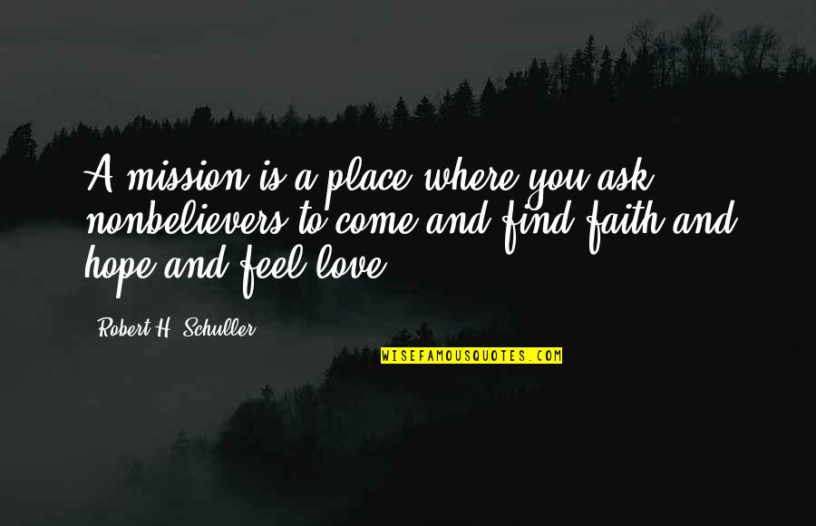 Best Place To Find Quotes By Robert H. Schuller: A mission is a place where you ask