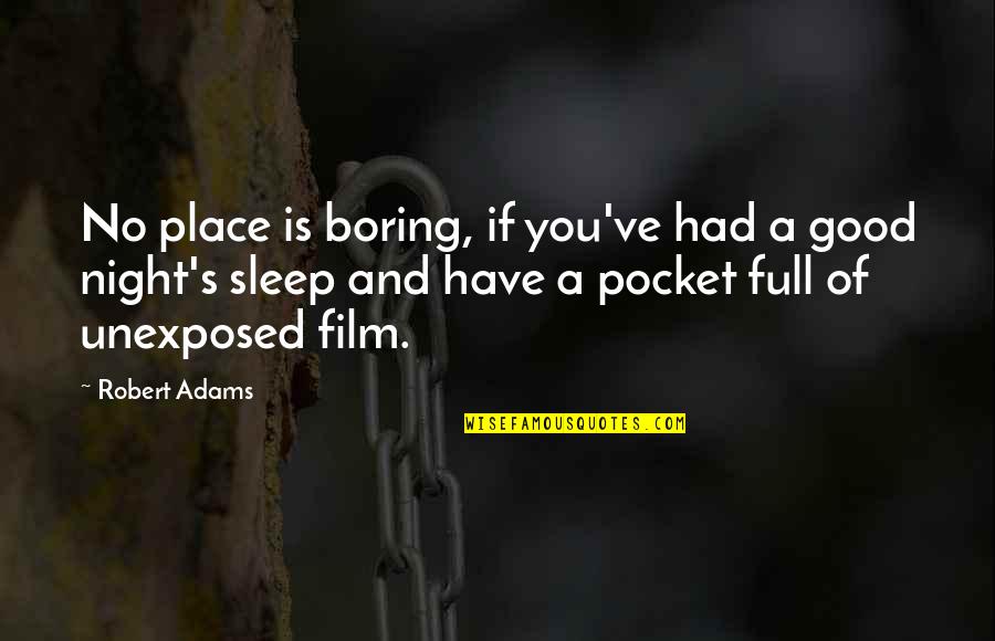 Best Place To Sleep Quotes By Robert Adams: No place is boring, if you've had a Best Place To Sleep Quotes By Robert Adams: No place is boring, if you've had a