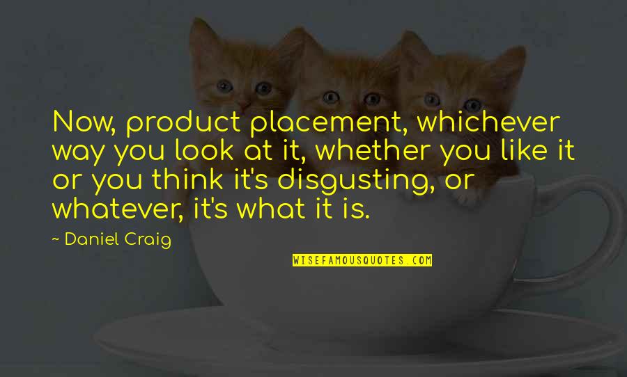 Best Placement Quotes By Daniel Craig: Now, product placement, whichever way you look at