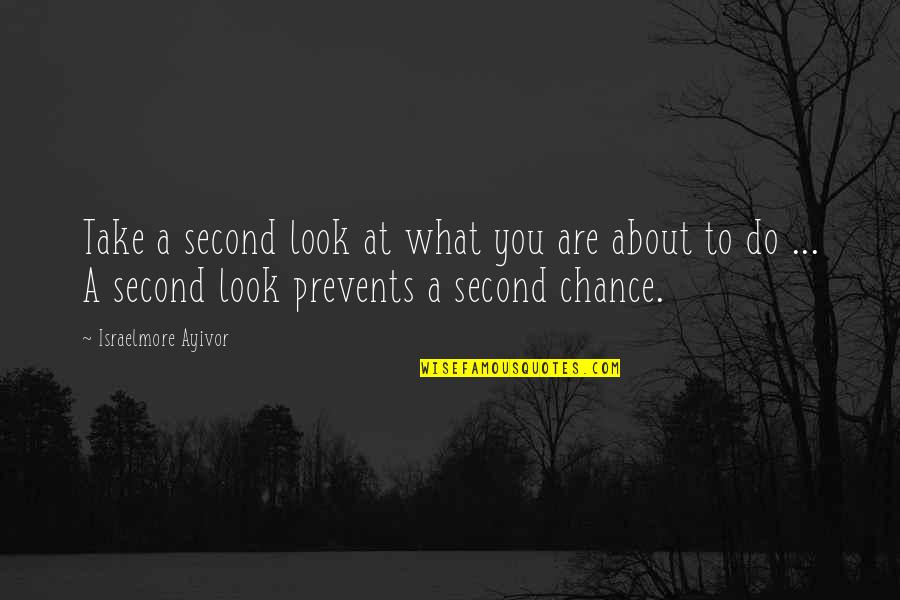 Best Plan B Quotes By Israelmore Ayivor: Take a second look at what you are