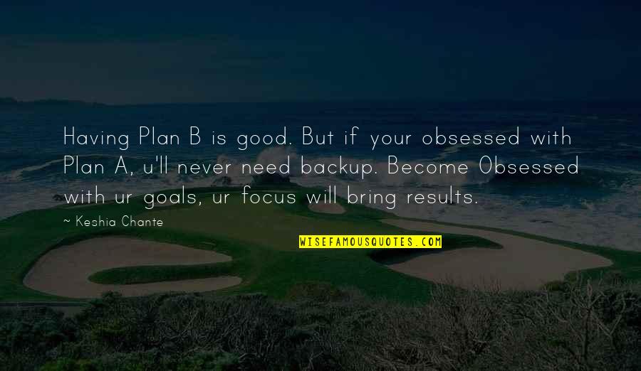 Best Plan B Quotes By Keshia Chante: Having Plan B is good. But if your