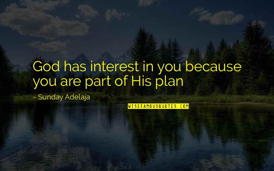 Best Plan B Quotes By Sunday Adelaja: God has interest in you because you are Best Plan B Quotes By Sunday Adelaja: God has interest in you because you are