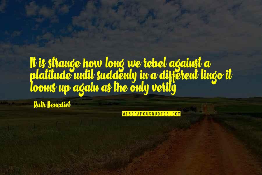 Best Platitude Quotes By Ruth Benedict: It is strange how long we rebel against Best Platitude Quotes By Ruth Benedict: It is strange how long we rebel against