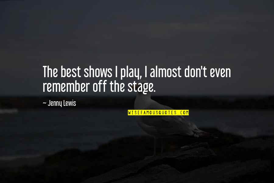 Best Play Quotes By Jenny Lewis: The best shows I play, I almost don't