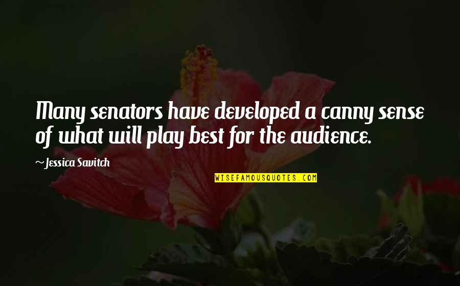 Best Play Quotes By Jessica Savitch: Many senators have developed a canny sense of Best Play Quotes By Jessica Savitch: Many senators have developed a canny sense of