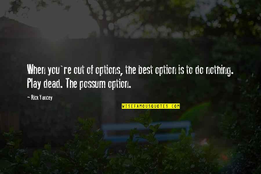 Best Play Quotes By Rick Yancey: When you're out of options, the best option Best Play Quotes By Rick Yancey: When you're out of options, the best option