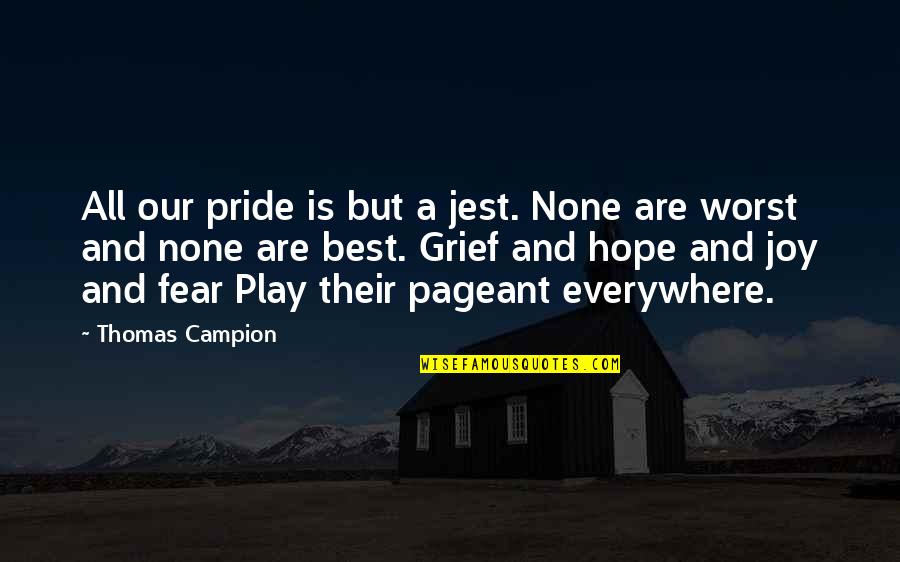 Best Play Quotes By Thomas Campion: All our pride is but a jest. None Best Play Quotes By Thomas Campion: All our pride is but a jest. None