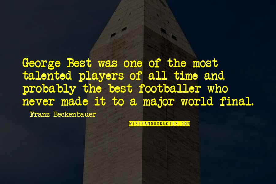 Best Players Quotes By Franz Beckenbauer: George Best was one of the most talented Best Players Quotes By Franz Beckenbauer: George Best was one of the most talented