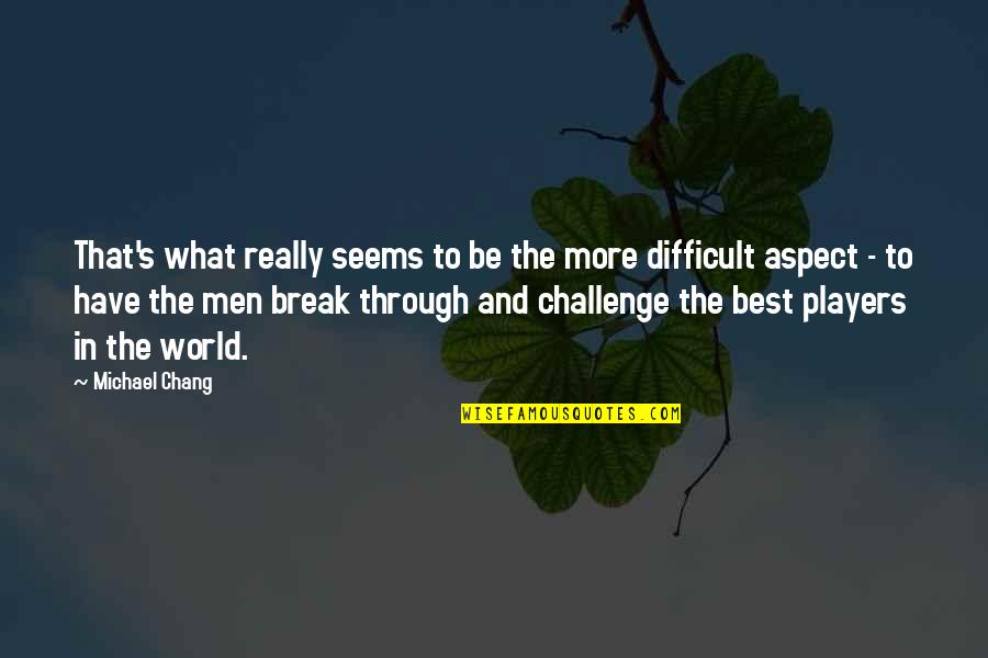 Best Players Quotes By Michael Chang: That's what really seems to be the more Best Players Quotes By Michael Chang: That's what really seems to be the more