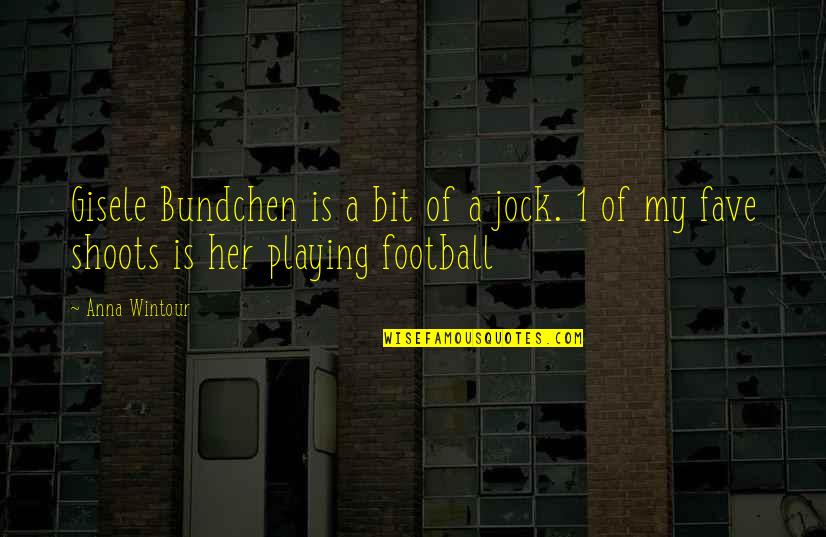 Best Playing Football Quotes By Anna Wintour: Gisele Bundchen is a bit of a jock.