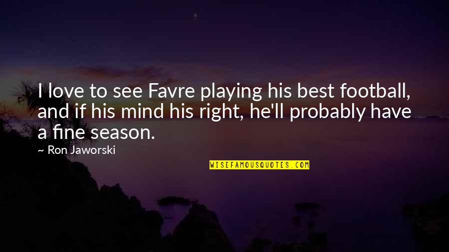 Best Playing Football Quotes By Ron Jaworski: I love to see Favre playing his best