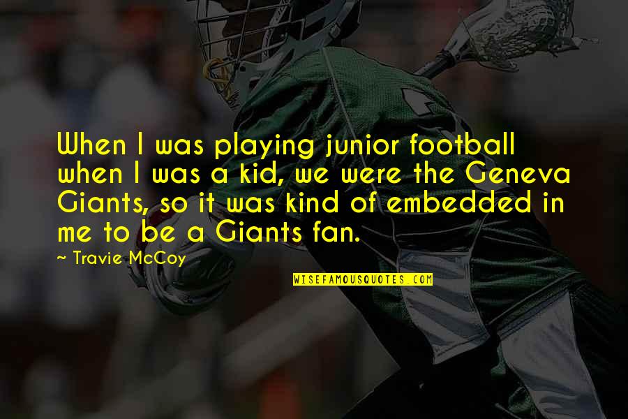 Best Playing Football Quotes By Travie McCoy: When I was playing junior football when I