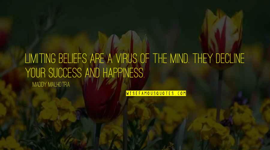 Best Pll Quotes By Maddy Malhotra: Limiting beliefs are a virus of the mind.