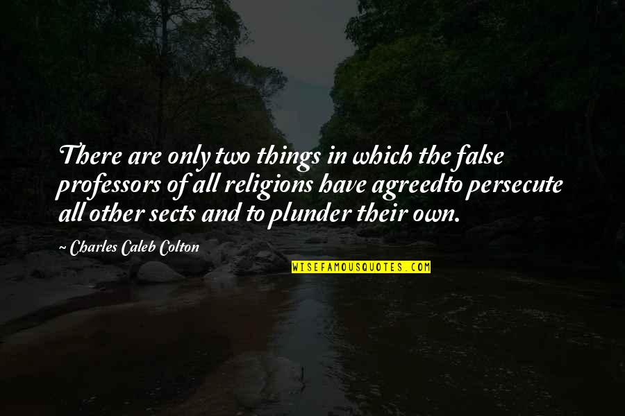 Best Plunder Quotes By Charles Caleb Colton: There are only two things in which the