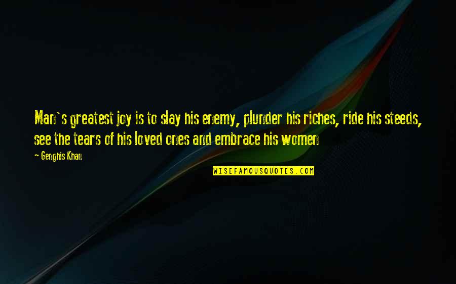 Best Plunder Quotes By Genghis Khan: Man's greatest joy is to slay his enemy,