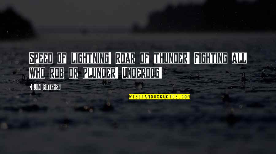 Best Plunder Quotes By Jim Butcher: Speed of lightning! Roar of thunder! Fighting all