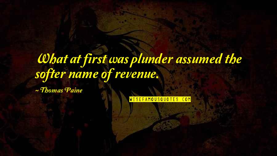 Best Plunder Quotes By Thomas Paine: What at first was plunder assumed the softer