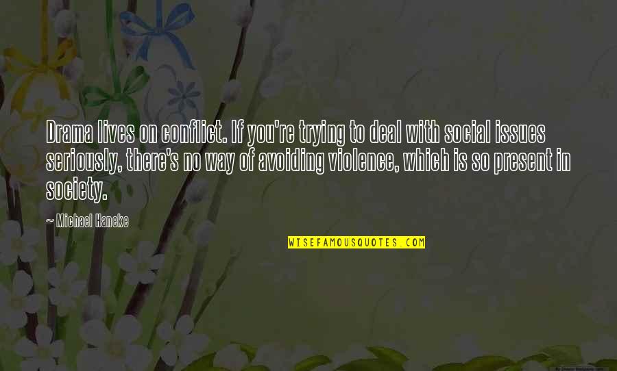 Best Podge And Rodge Quotes By Michael Haneke: Drama lives on conflict. If you're trying to Best Podge And Rodge Quotes By Michael Haneke: Drama lives on conflict. If you're trying to