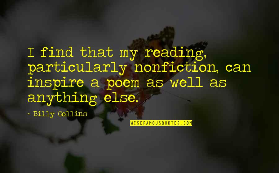 Best Poem Quotes By Billy Collins: I find that my reading, particularly nonfiction, can