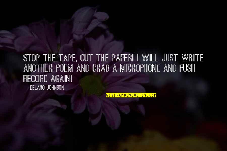 Best Poem Quotes By Delano Johnson: Stop the tape, cut the paper! I will