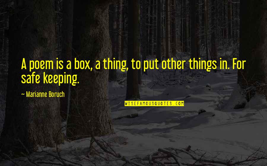 Best Poem Quotes By Marianne Boruch: A poem is a box, a thing, to