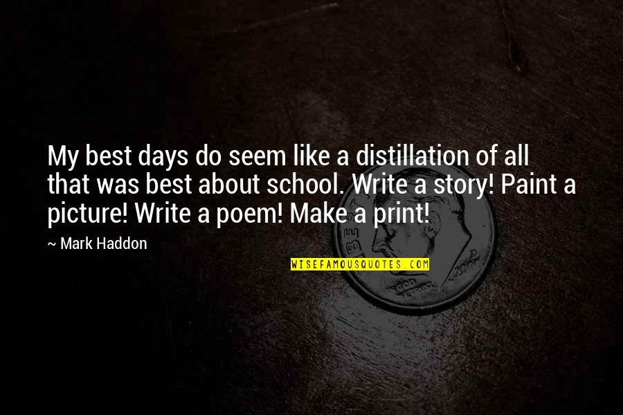 Best Poem Quotes By Mark Haddon: My best days do seem like a distillation