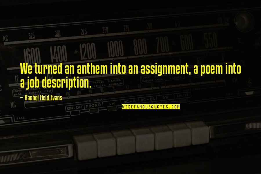 Best Poem Quotes By Rachel Held Evans: We turned an anthem into an assignment, a