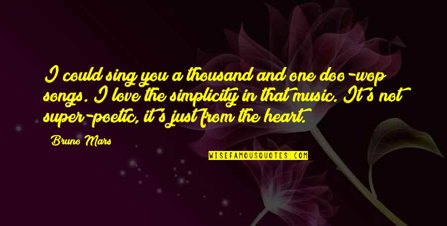 Best Poetic Love Quotes By Bruno Mars: I could sing you a thousand and one Best Poetic Love Quotes By Bruno Mars: I could sing you a thousand and one