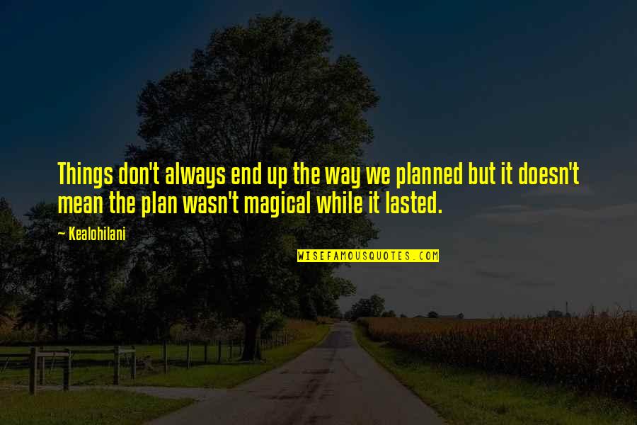 Best Poetic Love Quotes By Kealohilani: Things don't always end up the way we Best Poetic Love Quotes By Kealohilani: Things don't always end up the way we