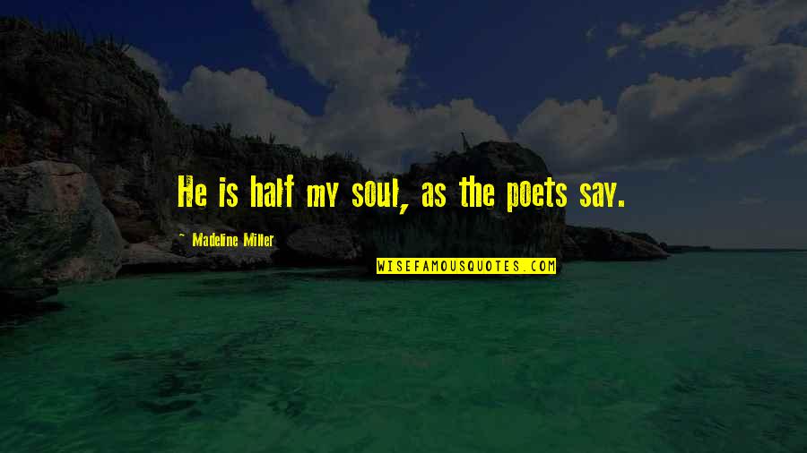 Best Poetic Love Quotes By Madeline Miller: He is half my soul, as the poets