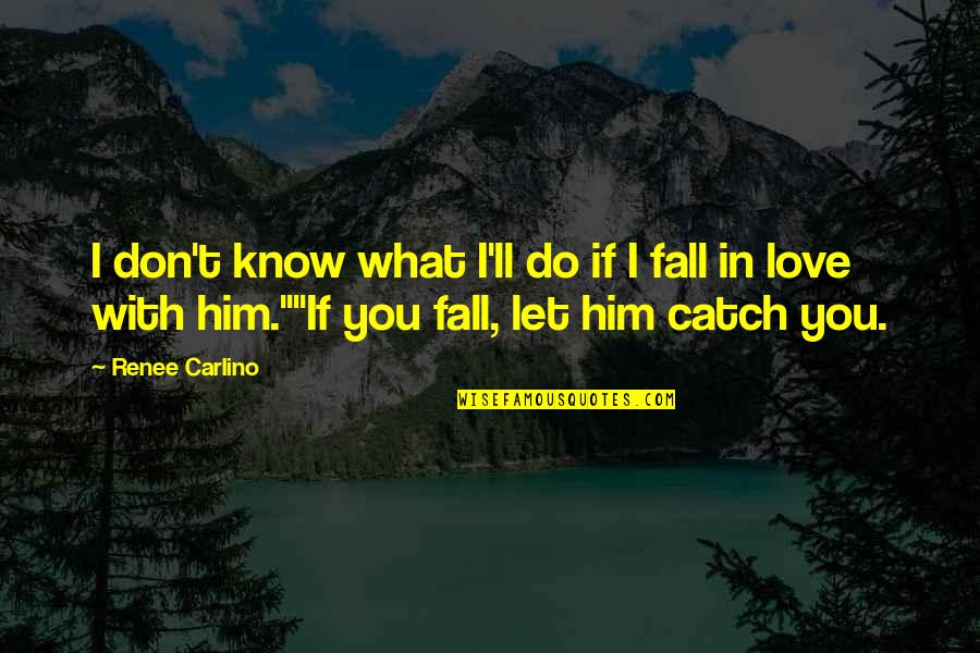 Best Poetic Love Quotes By Renee Carlino: I don't know what I'll do if I