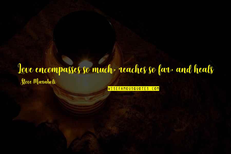 Best Poetic Love Quotes By Steve Maraboli: Love encompasses so much, reaches so far, and Best Poetic Love Quotes By Steve Maraboli: Love encompasses so much, reaches so far, and