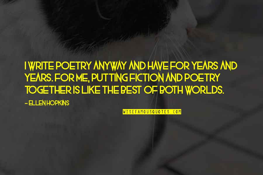 Best Poetry And Quotes By Ellen Hopkins: I write poetry anyway and have for years