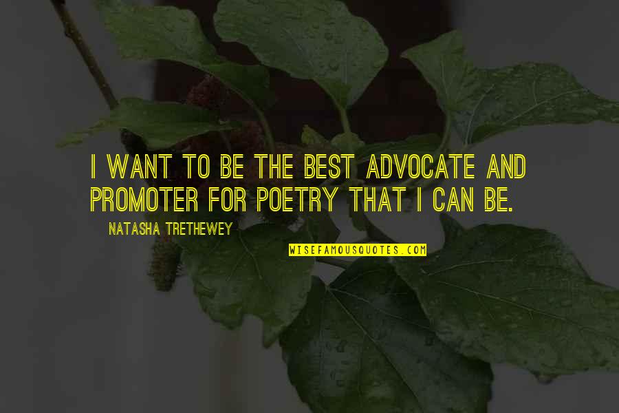 Best Poetry And Quotes By Natasha Trethewey: I want to be the best advocate and