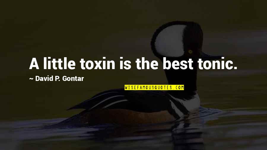 Best Poison Quotes By David P. Gontar: A little toxin is the best tonic.