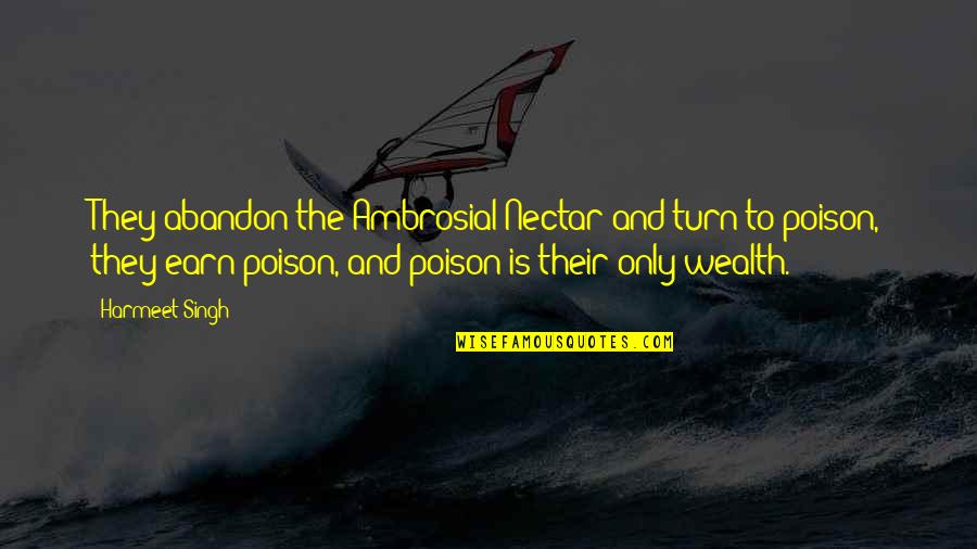 Best Poison Quotes By Harmeet Singh: They abandon the Ambrosial Nectar and turn to