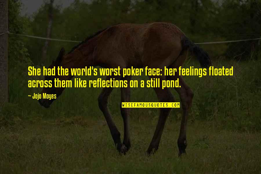 Best Poker Quotes By Jojo Moyes: She had the world's worst poker face: her