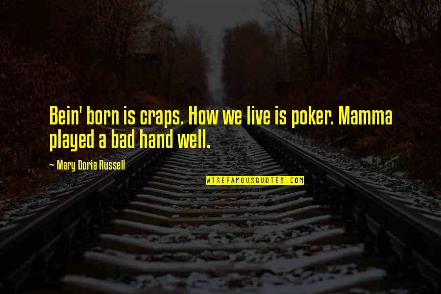 Best Poker Quotes By Mary Doria Russell: Bein' born is craps. How we live is Best Poker Quotes By Mary Doria Russell: Bein' born is craps. How we live is