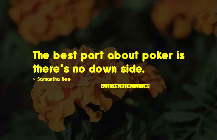 Best Poker Quotes By Samantha Bee: The best part about poker is there's no